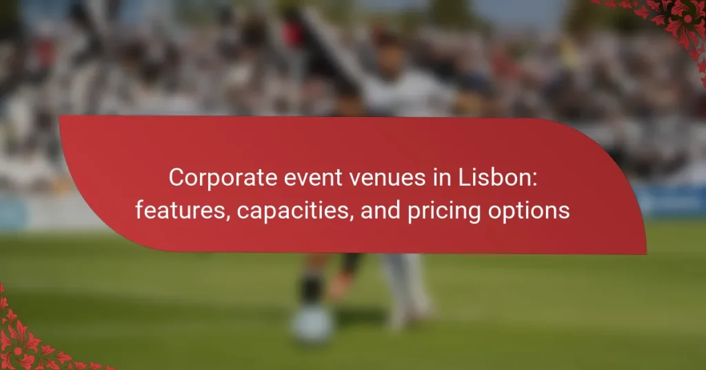 Corporate event venues in Lisbon: features, capacities, and pricing options