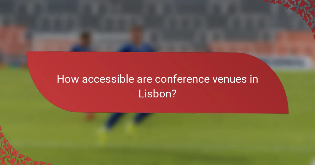How accessible are conference venues in Lisbon?