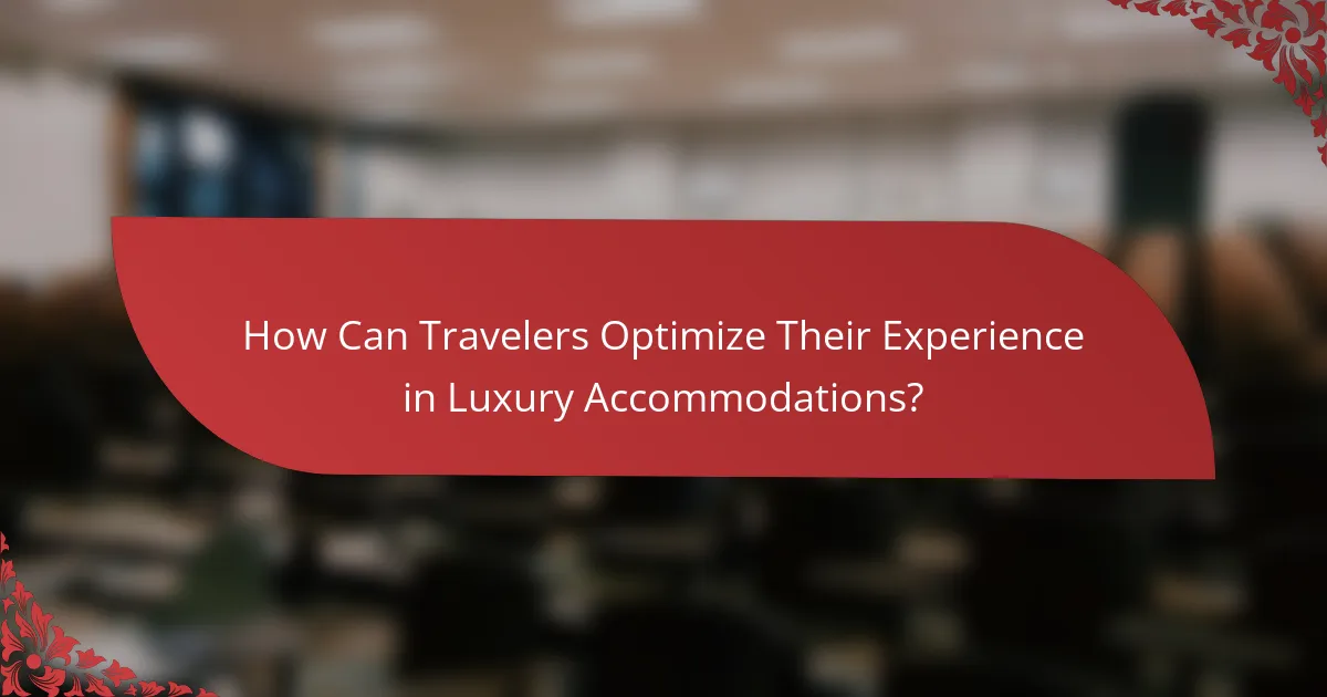 How Can Travelers Optimize Their Experience in Luxury Accommodations?