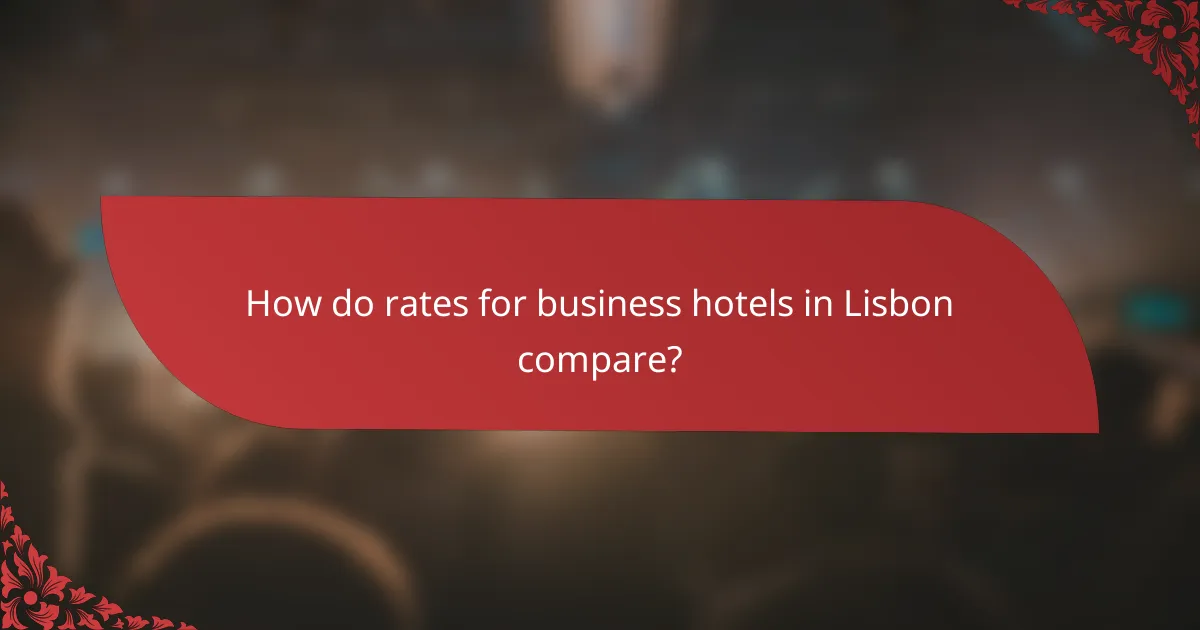 How do rates for business hotels in Lisbon compare?