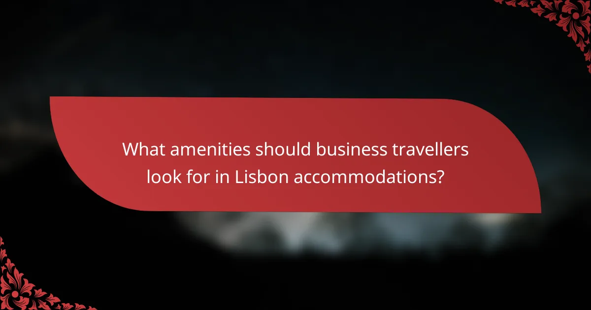 What amenities should business travellers look for in Lisbon accommodations?