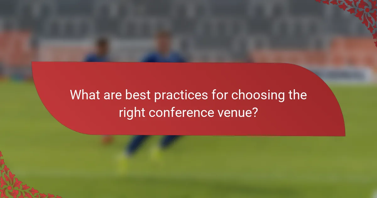 What are best practices for choosing the right conference venue?