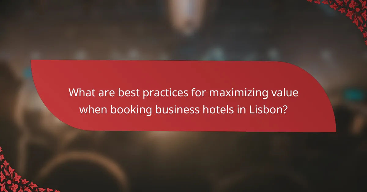 What are best practices for maximizing value when booking business hotels in Lisbon?