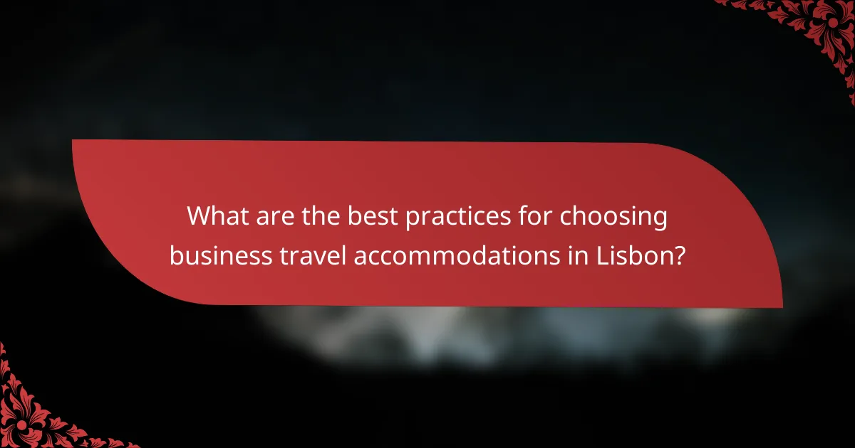 What are the best practices for choosing business travel accommodations in Lisbon?