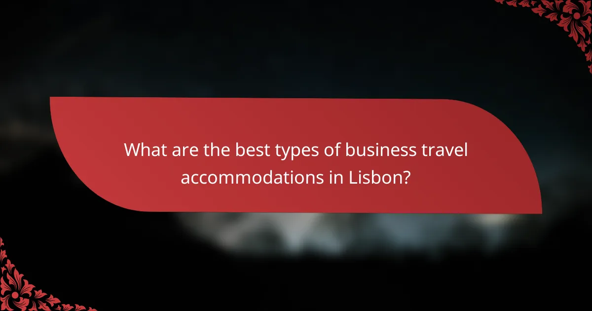 What are the best types of business travel accommodations in Lisbon?
