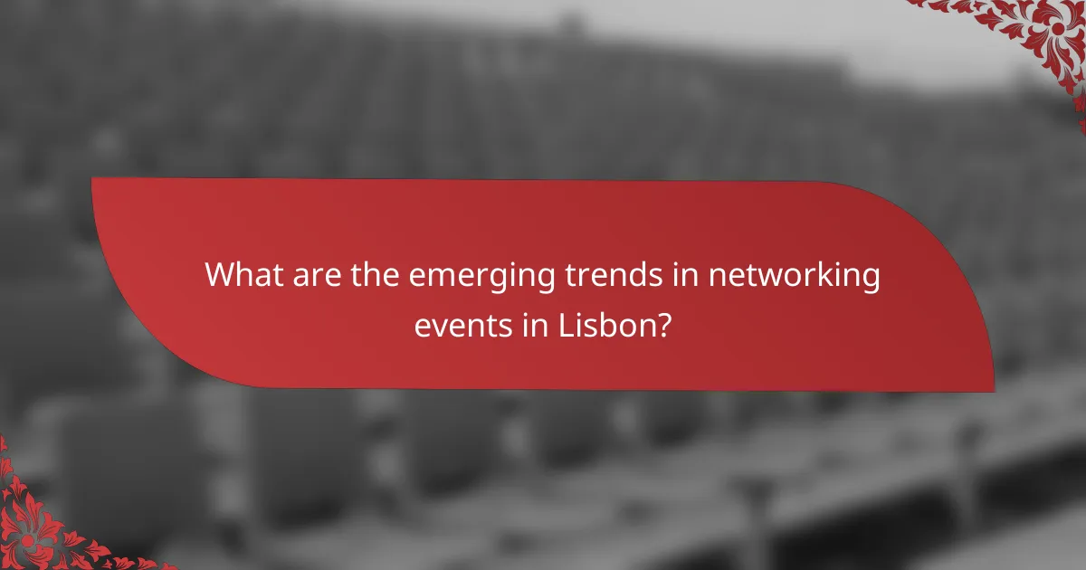 What are the emerging trends in networking events in Lisbon?