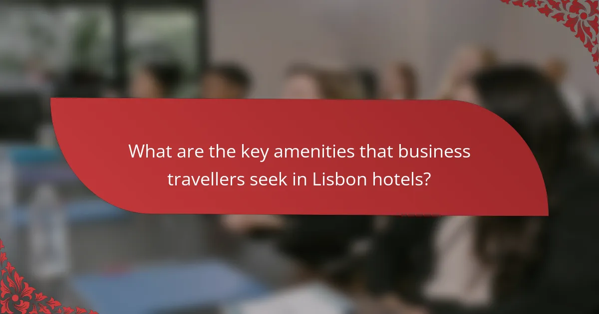 What are the key amenities that business travellers seek in Lisbon hotels?