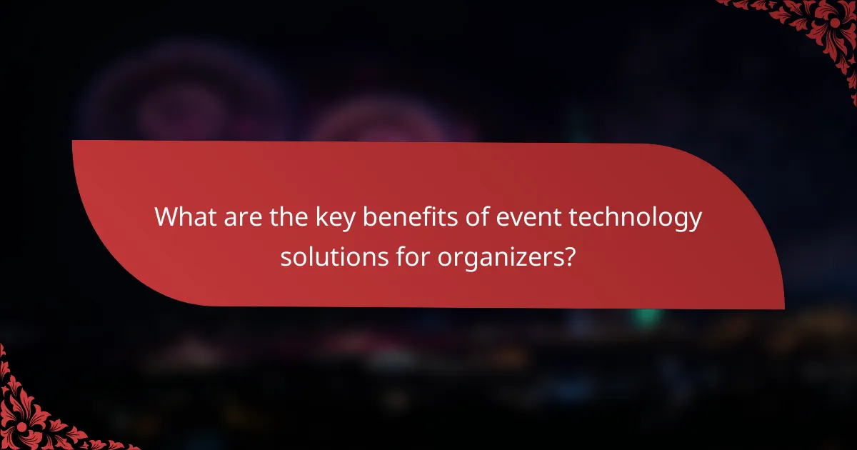 What are the key benefits of event technology solutions for organizers?
