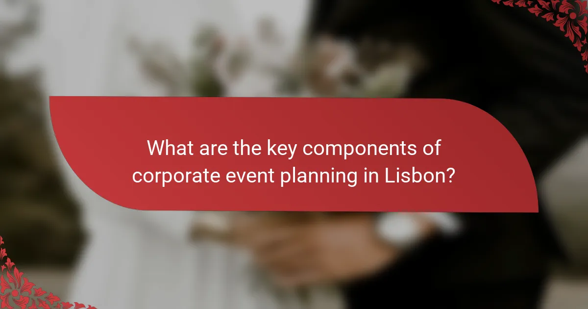What are the key components of corporate event planning in Lisbon?