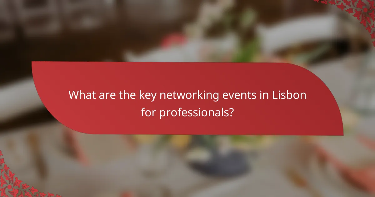 What are the key networking events in Lisbon for professionals?