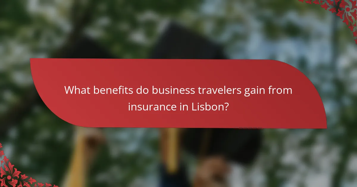 What benefits do business travelers gain from insurance in Lisbon?