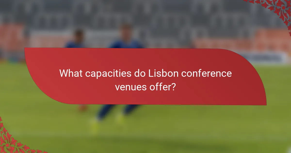 What capacities do Lisbon conference venues offer?