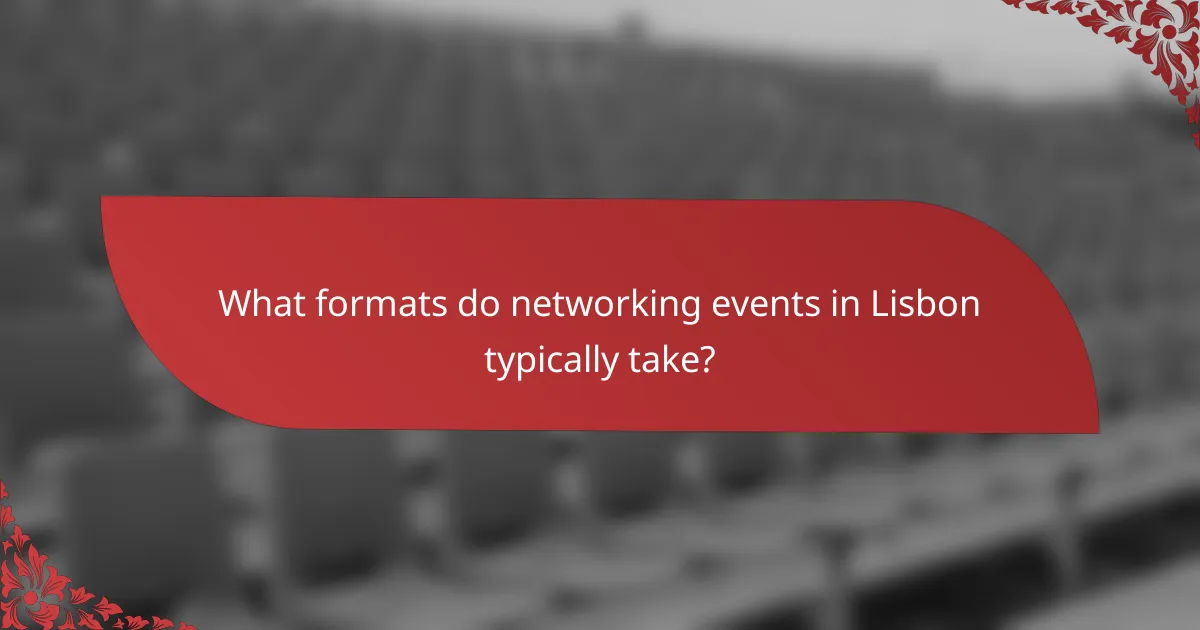 What formats do networking events in Lisbon typically take?
