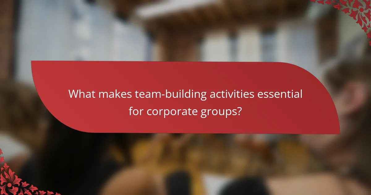 What makes team-building activities essential for corporate groups?