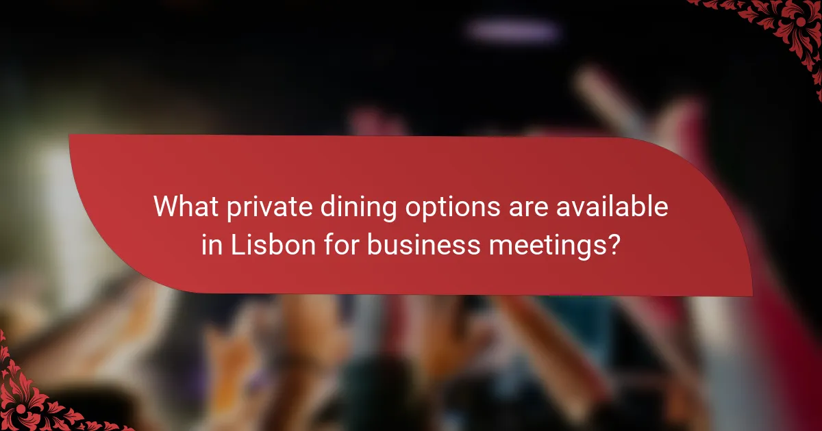 What private dining options are available in Lisbon for business meetings?