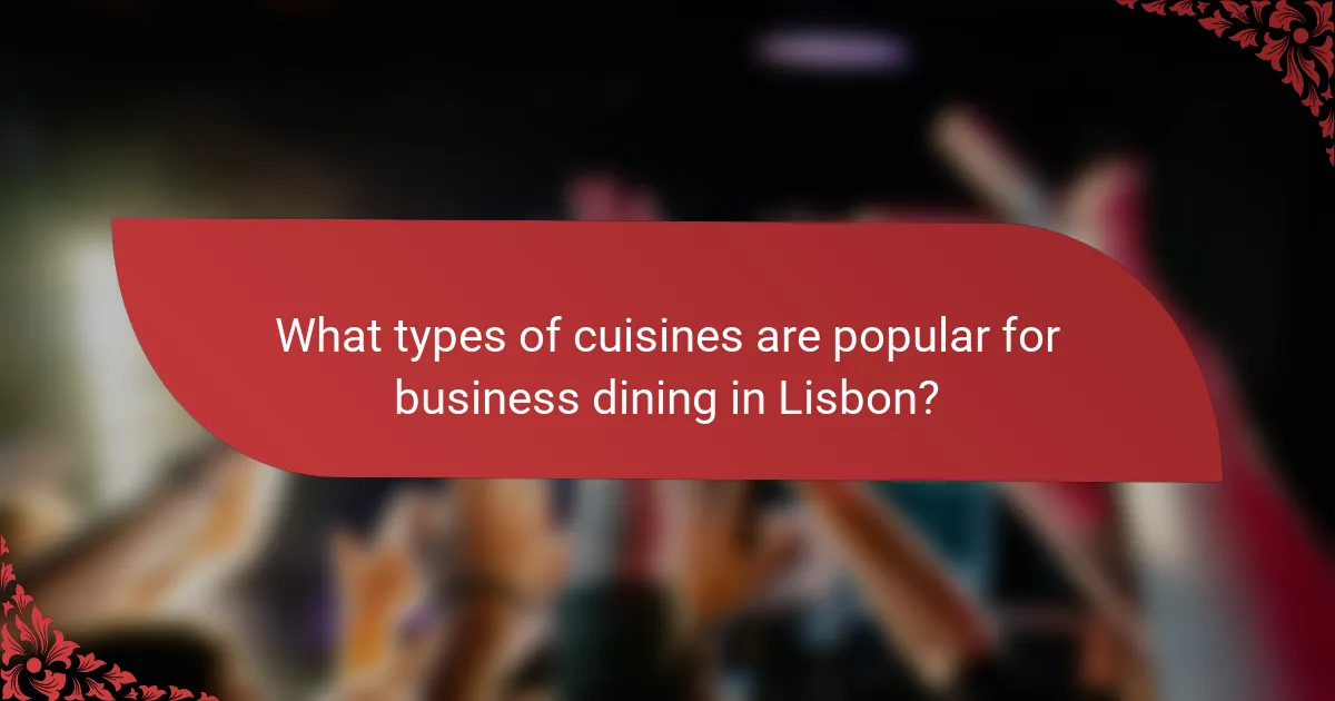 What types of cuisines are popular for business dining in Lisbon?
