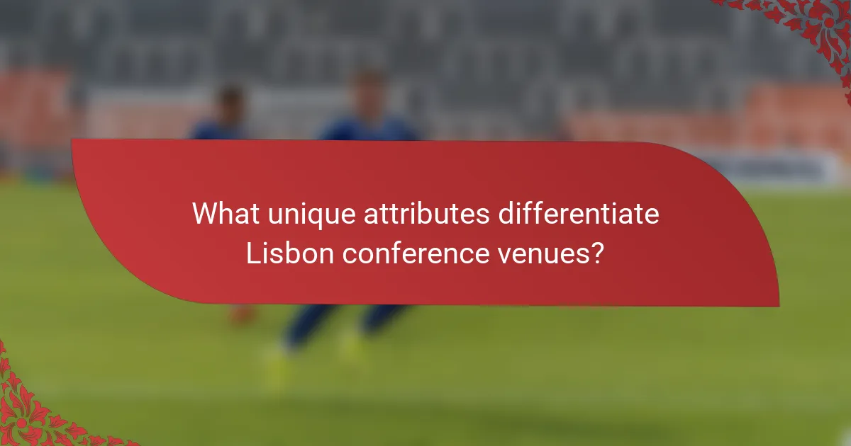 What unique attributes differentiate Lisbon conference venues?