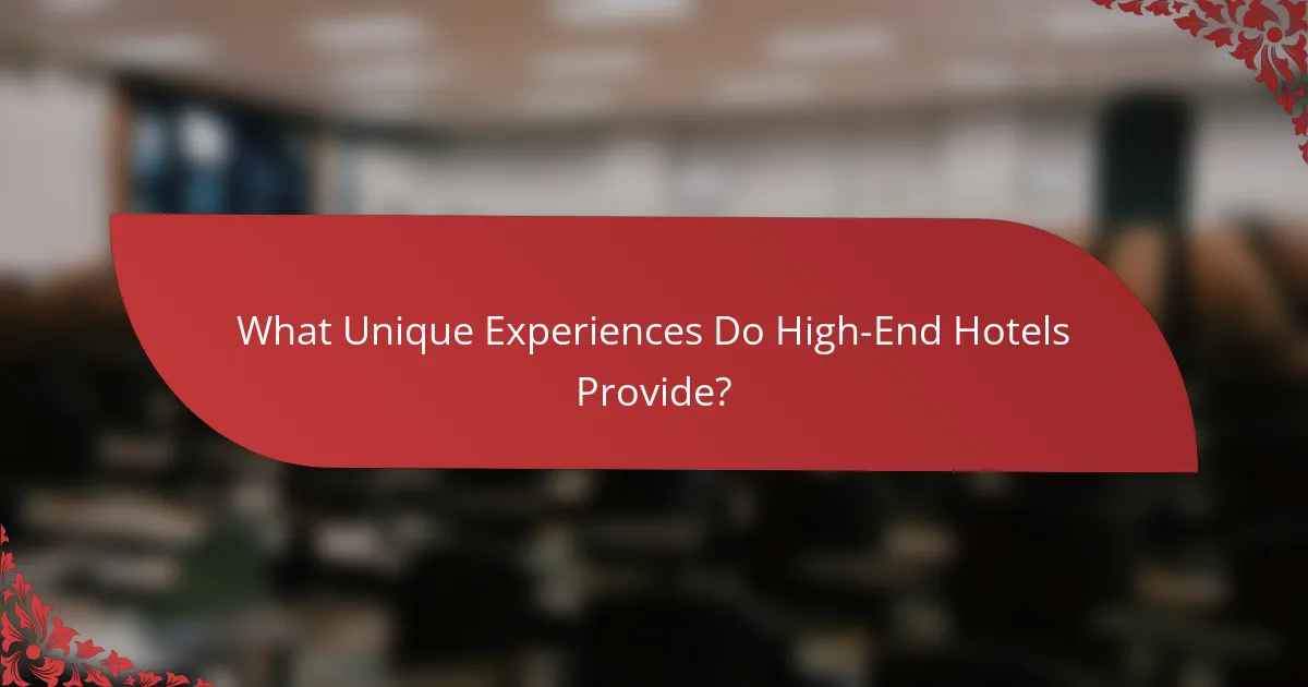 What Unique Experiences Do High-End Hotels Provide?