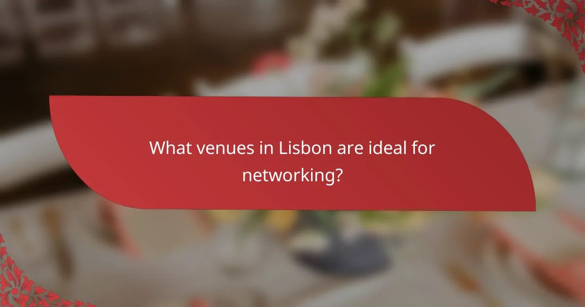 What venues in Lisbon are ideal for networking?