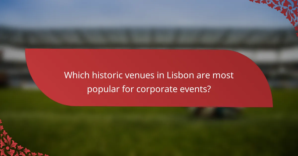Which historic venues in Lisbon are most popular for corporate events?