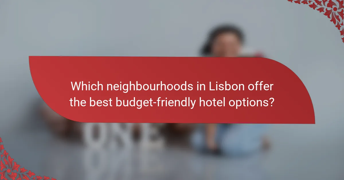 Which neighbourhoods in Lisbon offer the best budget-friendly hotel options?